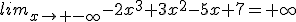 lim_{x\to -\infty}-2x^3+3x^2-5x+7=+\infty