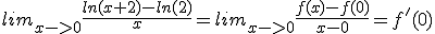 lim_{x->0}\frac{ln(x+2)-ln(2)}{x}=lim_{x->0}\frac{f(x)-f(0)}{x-0}=f'(0)