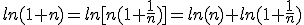 ln(1+n)=ln[n(1+\frac{1}{n})]=ln(n)+ln(1+\frac{1}{n})