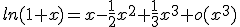 ln(1+x)=x-\frac{1}{2}x^{2}+\frac{1}{3}x^{3}+o(x^{3})