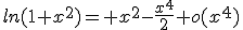 ln(1+x^{2})= x^{2}-\frac{x^{4}}{2}+o(x^{4})