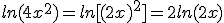 ln(4x^{2})=ln[(2x)^{2}]=2ln(2x)