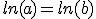 ln(a)=ln(b)