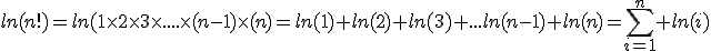 ln(n!)=ln(1\times2\times3\times....\times(n-1)\times(n)=ln(1)+ln(2)+ln(3)+...ln(n-1)+ln(n)=\displaystyle\sum_{i=1}^{n} ln(i)