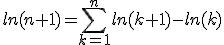 ln(n+1)=\displaystyle\sum_{k=1}^{n}ln(k+1)-ln(k)