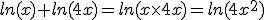 ln(x)+ln(4x)=ln(x\times4x)=ln(4x^{2})