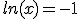ln(x)=-1