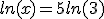 ln(x)=5ln(3)