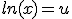ln(x)=u