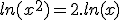 ln(x^{2})=2.ln(x)