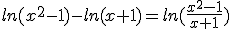 ln(x^2-1)-ln(x+1)=ln(\frac{x^2-1}{x+1})
