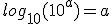log_{10}(10^a)=a