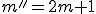 m''=2m+1