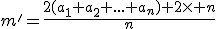 m'=\frac{2(a_1+a_2+...+a_n)+2\times n}{n}