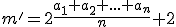 m'=2\frac{a_1+a_2+...+a_n}{n}+2