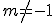 m\not=-1