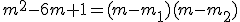m^2-6m+1=(m-m_1)(m-m_2)