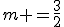 m =\frac{3}{2}