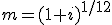 m=(1+i)^{1/12}