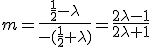 m=\frac{\frac{1}{2}-\lambda}{-(\frac{1}{2}+\lambda)}=\frac{2\lambda-1}{2\lambda+1}