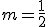m=\frac{1}{2}