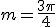 m=\frac{3\pi}{4}