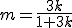 m=\frac{3k}{1+3k}