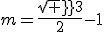 m=\frac{sqrt 3}{2}-1