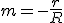 m=-\frac{r}{R}