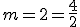 m=2=\frac{4}{2}