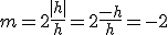 m=2\frac{|h|}h=2\frac{-h}h=-2