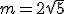 m=2\sqrt{5}