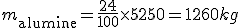 m_{\text{alumine}} = \frac{24}{100} \times 5250 = 1260 kg