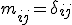 m_{ij}=\delta_{ij}