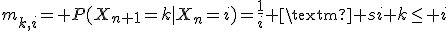 m_{k,i}= P(X_{n+1}=k|X_n=i)=\frac{1}{i} \text{ si }k\leq i