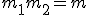 m_1 + m_2 = m