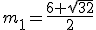 m_1=\frac{6+\sqrt{32}}{2}