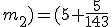 \green (m_1;m_2)=(5+\frac{5}{143};\frac{60}{143})