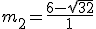 m_2=\frac{6-\sqrt{32}}{1}