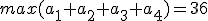 max(a_{1}+a_{2}+a_{3}+a_{4})=36