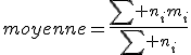 moyenne=\frac{\Bigsum n_im_i}{\Bigsum n_i}