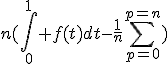 n(\int_0^{1} f(t)dt-\frac{1}{n}\Bigsum_{p=0}^{p=n})