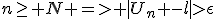 n\ge N => |U_n -l|>\epsilon