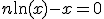 n\ln(x)-x=0