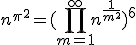 n^{\pi^2} = (\prod_{m=1}^\infty n^{\frac{1}{m^2}})^6 