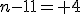 n-11= 4