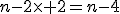 n-2\times 2=n-4