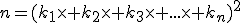 n=(k_{1}\times k_{2}\times k_{3}\times ...\times k_{n})^{2}