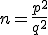 n=\frac{p^{2}}{q^{2}}