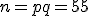n=pq=55